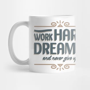 Work Hard Dream Big And Never Give Up Mug